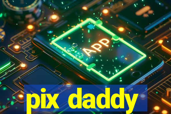 pix daddy